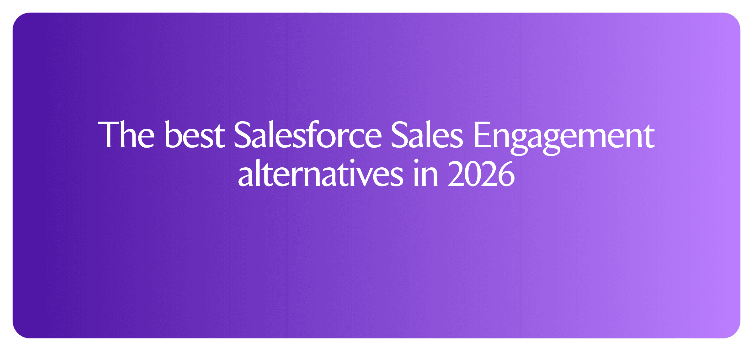 The best Salesforce Sales Engagement alternatives in 2026