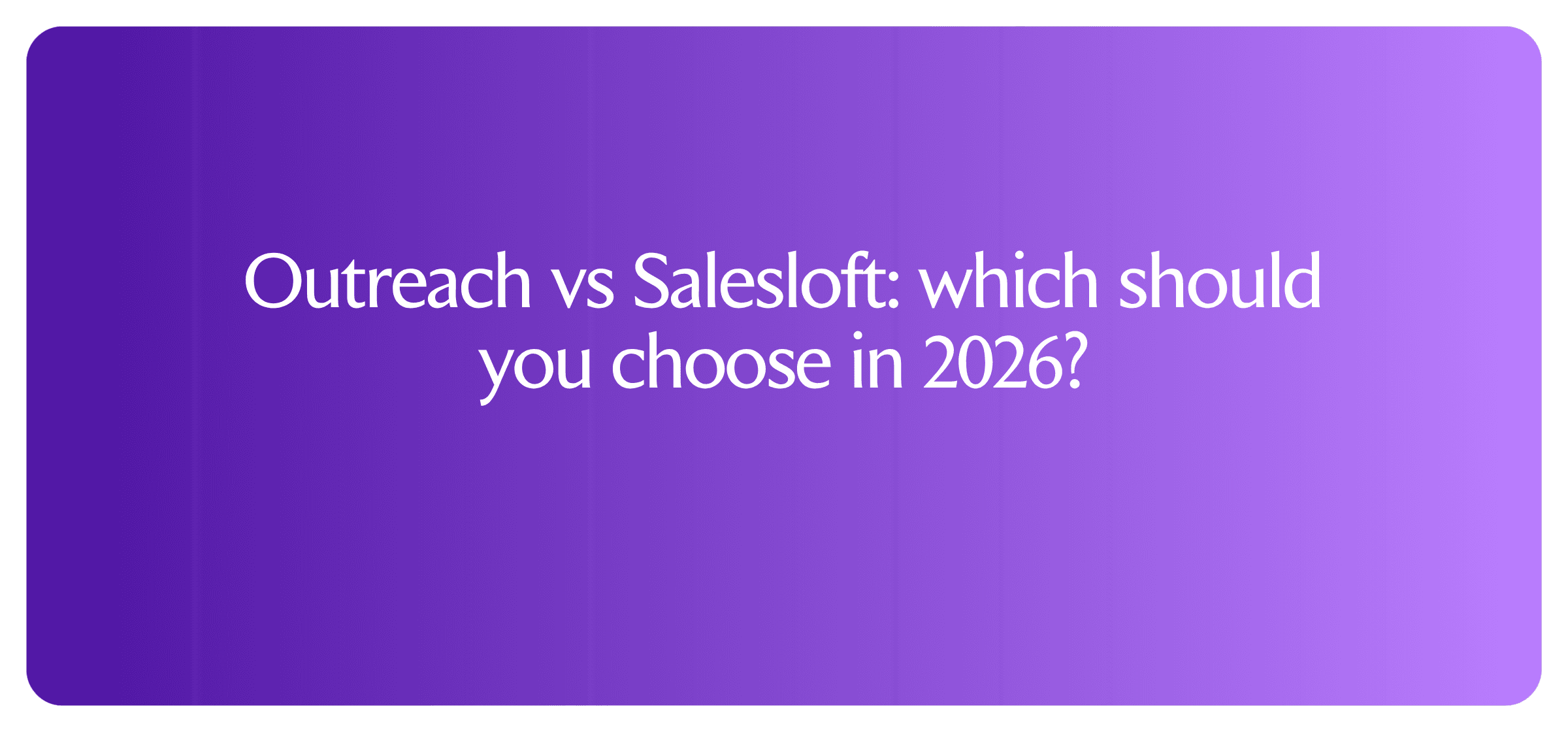 Outreach vs Salesloft: which should you choose in 2026?