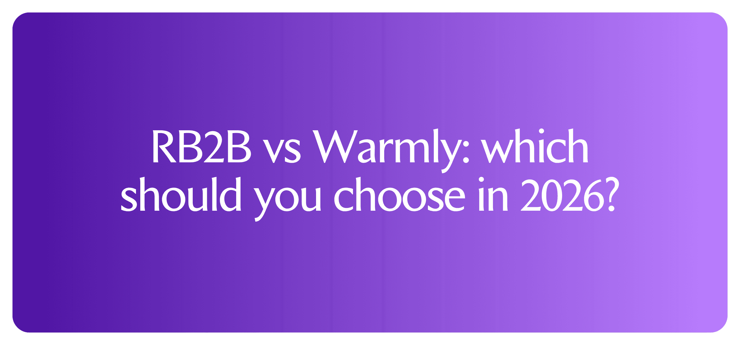RB2B vs Warmly: which should you choose in 2026?